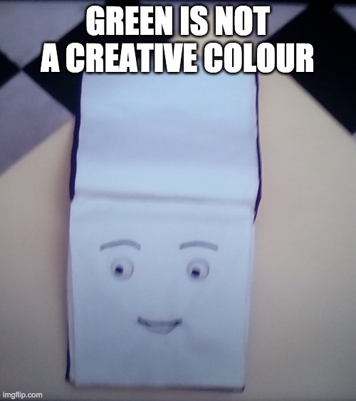 Sketchbook | GREEN IS NOT A CREATIVE COLOUR | image tagged in sketchbook | made w/ Imgflip meme maker