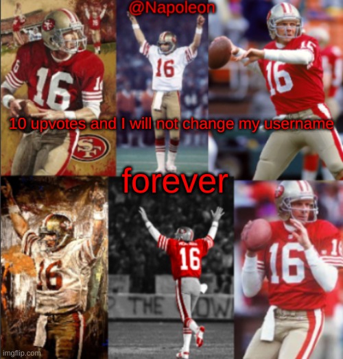 Napoleon's Joe Montana Temp | 10 upvotes and I will not change my username; forever | image tagged in napoleon's joe montana temp | made w/ Imgflip meme maker