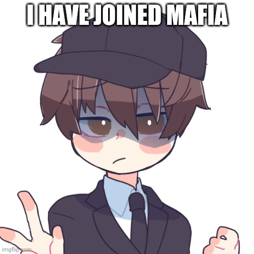 I HAVE JOINED MAFIA | made w/ Imgflip meme maker