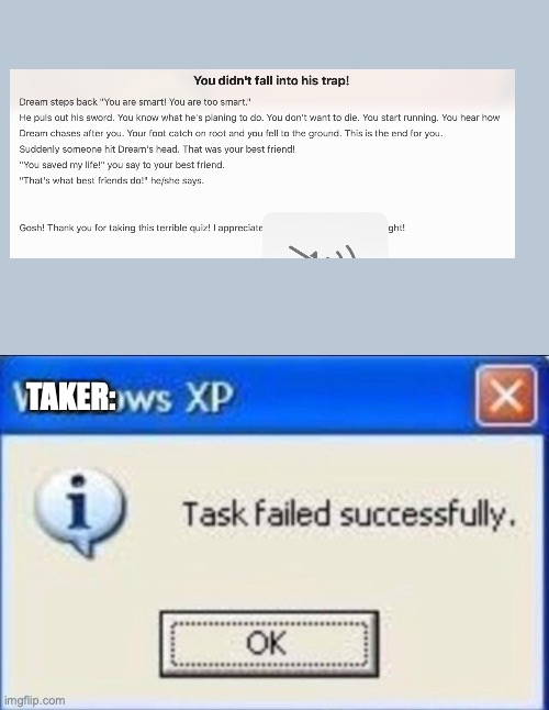 True | TAKER: | image tagged in task failed successfully | made w/ Imgflip meme maker