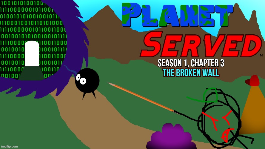 Planet Served: Chapter 3, Season 1 (The Broken Wall: Part 1) | image tagged in sort comments by oldest first,the comments got mixed up | made w/ Imgflip meme maker