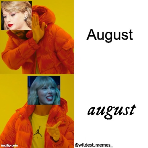 meet me behind the mall in august |  August; @wildest.memes_ | image tagged in drake hotline bling,taylor swift,august,memes | made w/ Imgflip meme maker