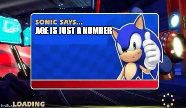 Sonic Says |  AGE IS JUST A NUMBER | image tagged in sonic says | made w/ Imgflip meme maker