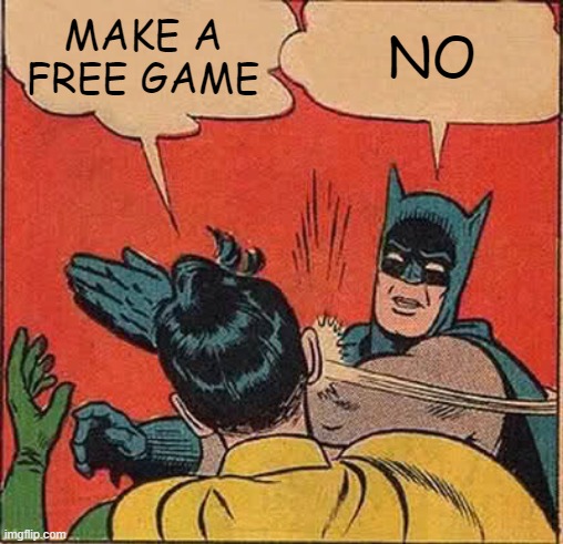 Batman Slapping Robin Meme | MAKE A FREE GAME; NO | image tagged in memes,batman slapping robin | made w/ Imgflip meme maker