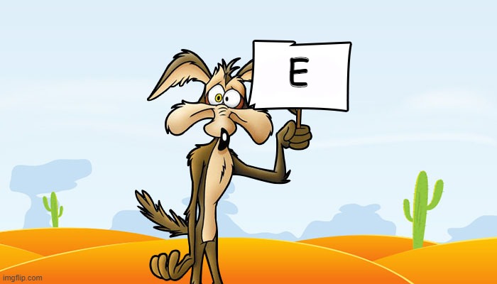 e | E | image tagged in wile e coyote sign | made w/ Imgflip meme maker