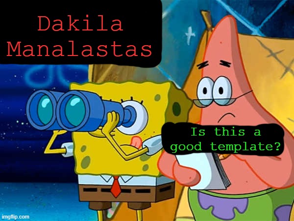 Spy | Dakila
Manalastas; Is this a good template? | image tagged in spy | made w/ Imgflip meme maker