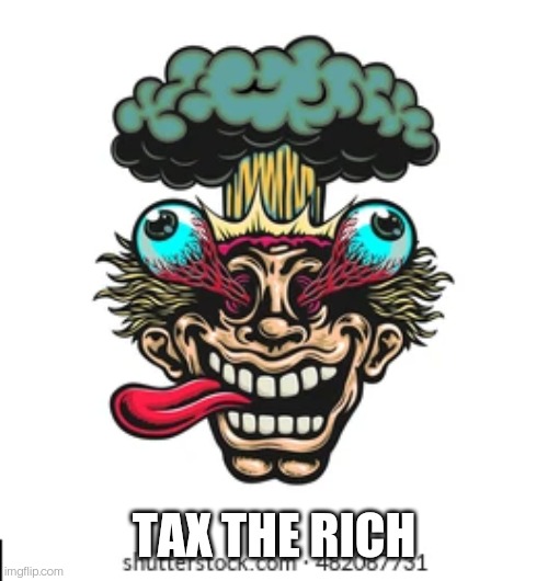 TAX THE RICH | made w/ Imgflip meme maker