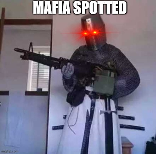 Crusader knight with M60 Machine Gun | MAFIA SPOTTED | image tagged in crusader knight with m60 machine gun | made w/ Imgflip meme maker