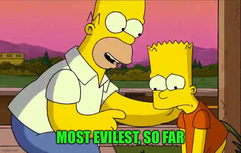 Worst day so far | MOST EVILEST, SO FAR | image tagged in worst day so far | made w/ Imgflip meme maker