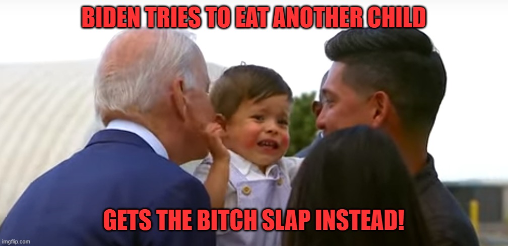 This poor kid was scared out of his mind! | BIDEN TRIES TO EAT ANOTHER CHILD; GETS THE BITCH SLAP INSTEAD! | image tagged in biden scaring kids,sick,pervert,pedo,nasy,odb | made w/ Imgflip meme maker