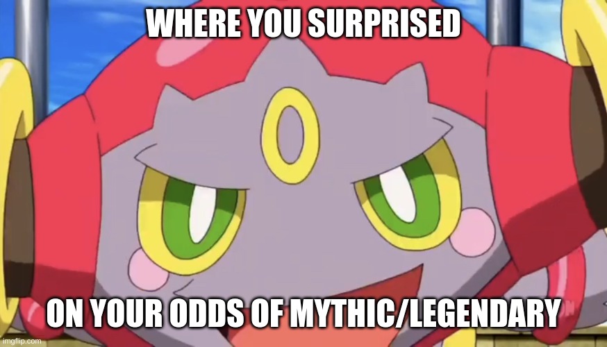 Hoopa Were You Surprised? | WHERE YOU SURPRISED ON YOUR ODDS OF MYTHIC/LEGENDARY | image tagged in hoopa were you surprised | made w/ Imgflip meme maker
