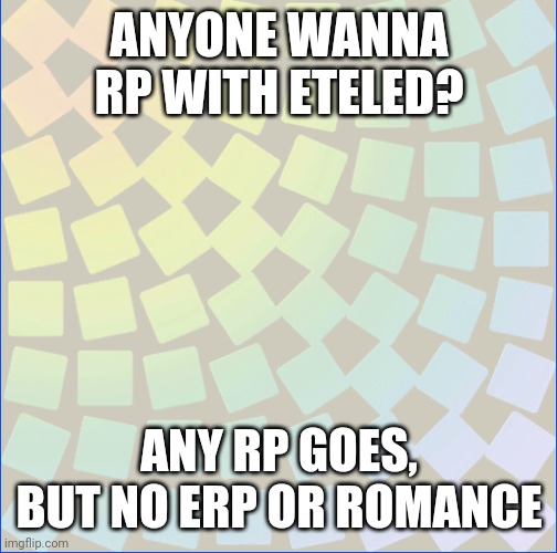Yep | ANYONE WANNA RP WITH ETELED? ANY RP GOES, BUT NO ERP OR ROMANCE | image tagged in wii deleted you | made w/ Imgflip meme maker