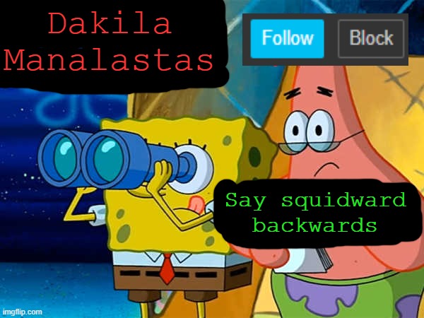 Say squidward
backwards | image tagged in dakilamanalastas's announcement template | made w/ Imgflip meme maker