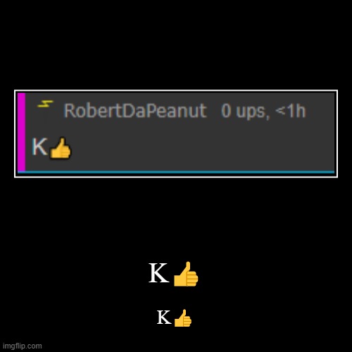 repost but add spacing, demovotional, or screenshots using K? | image tagged in funny,demotivationals | made w/ Imgflip demotivational maker