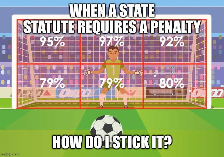 SEXUALLY TRANSMISSIBLE DISEASES | WHEN A STATE STATUTE REQUIRES A PENALTY; HOW DO I STICK IT? | image tagged in std,constitution,sports,soccer | made w/ Imgflip meme maker