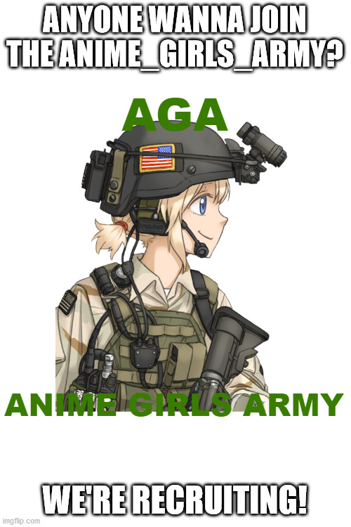 AGA official logo | ANYONE WANNA JOIN THE ANIME_GIRLS_ARMY? WE'RE RECRUITING! | image tagged in aga official logo | made w/ Imgflip meme maker