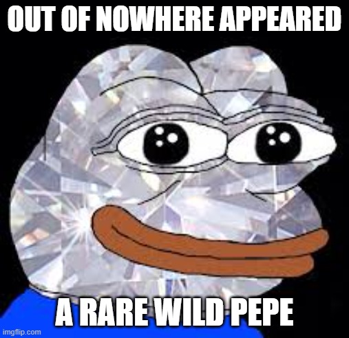 rare pepe | OUT OF NOWHERE APPEARED; A RARE WILD PEPE | image tagged in rare pepe | made w/ Imgflip meme maker