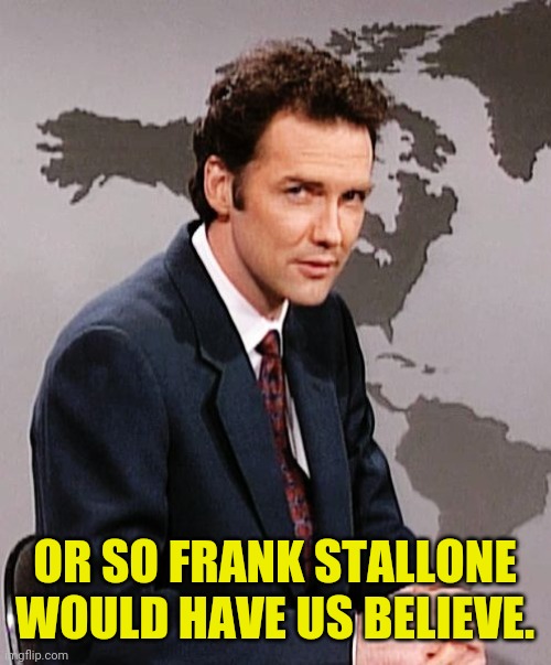 Norm MacDonald | OR SO FRANK STALLONE WOULD HAVE US BELIEVE. | image tagged in norm macdonald | made w/ Imgflip meme maker