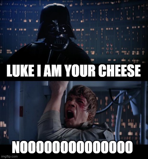 OMG I LOVE CHEESE (PLS UPVOTE ME) | LUKE I AM YOUR CHEESE; NOOOOOOOOOOOOOO | image tagged in memes,star wars no | made w/ Imgflip meme maker