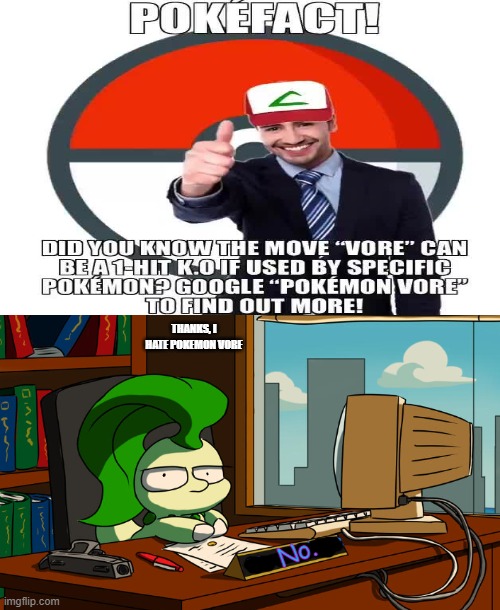 Nooooo Thank you | THANKS, I HATE POKEMON VORE; No. | image tagged in chikorita go brrrrrrrrrrr,vore,sucks,certified bruh moment | made w/ Imgflip meme maker