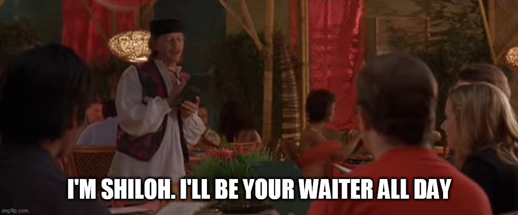 I'M SHILOH. I'LL BE YOUR WAITER ALL DAY | made w/ Imgflip meme maker