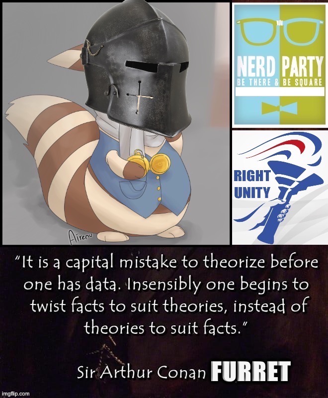 Sir Arthur Conan Furret’s daily wisdom was brought to you jointly by RUP, N.E.R.D., and HCP, the three based-est Parties | image tagged in sir arthur conan furret,sir,arthur,conan,furret,words of wisdom | made w/ Imgflip meme maker