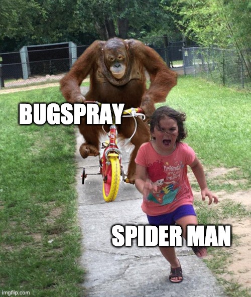 Orangutan chasing girl on a tricycle | BUGSPRAY; SPIDER MAN | image tagged in orangutan chasing girl on a tricycle | made w/ Imgflip meme maker