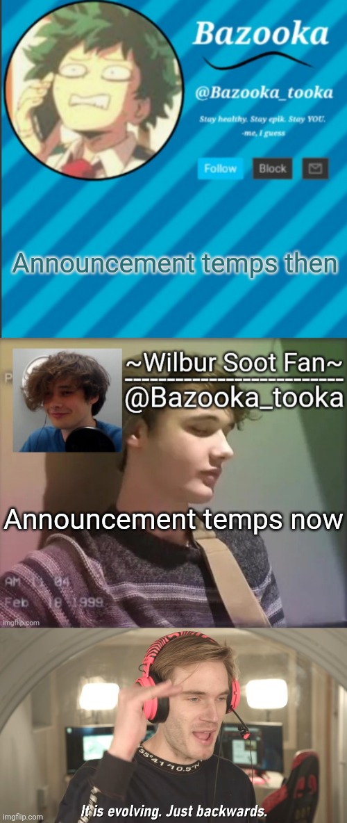 Announcement temps then; Announcement temps now | image tagged in bazooka's announcement template 2,wilbur soot fan temp,its evolving just backwards | made w/ Imgflip meme maker