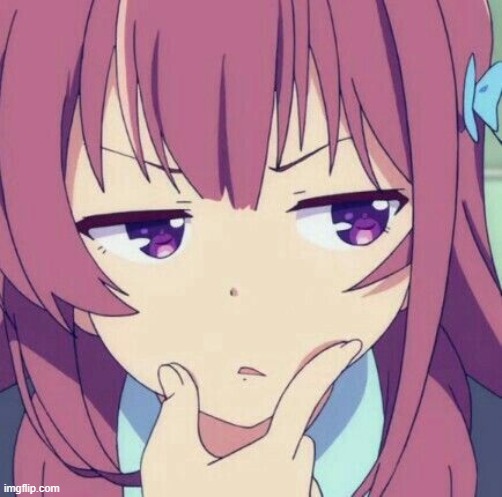animegirl-thinking | image tagged in animegirl-thinking | made w/ Imgflip meme maker