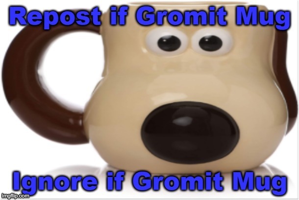Behold the Mug of Gromit | made w/ Imgflip meme maker