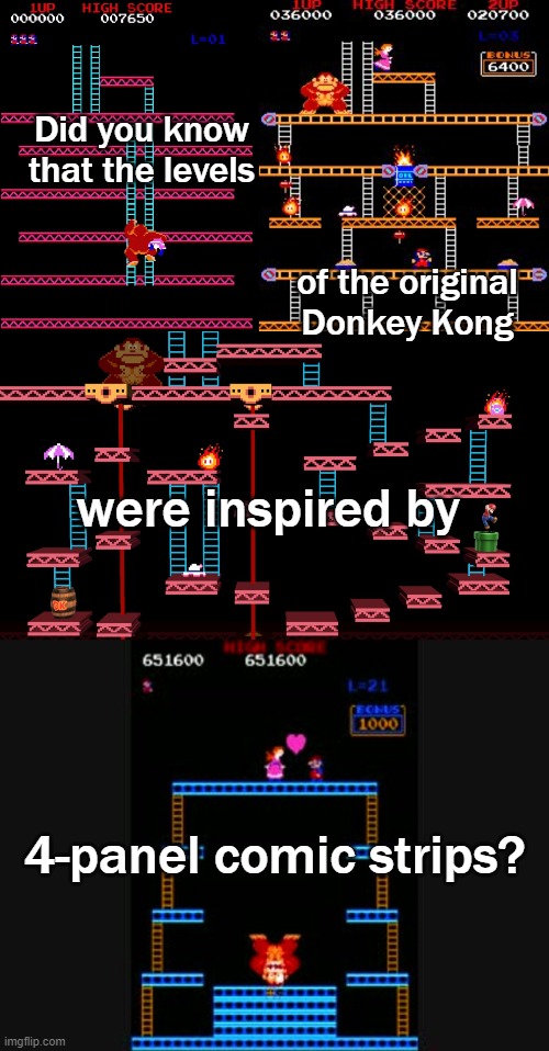 Miyamoto works in mysterious ways. | Did you know that the levels; of the original Donkey Kong; were inspired by; 4-panel comic strips? | image tagged in donkey kong,unexpected | made w/ Imgflip meme maker