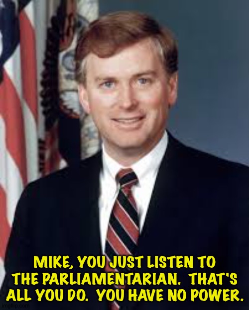 Dan Quayle saves democracy by advising Mike Pence | MIKE, YOU JUST LISTEN TO THE PARLIAMENTARIAN.  THAT'S ALL YOU DO.  YOU HAVE NO POWER. | image tagged in dan quayle | made w/ Imgflip meme maker