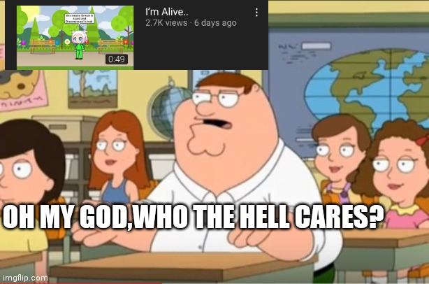 We don't give a f**k (also ban Julicamcyt) | OH MY GOD,WHO THE HELL CARES? | image tagged in oh my god who the hell cares from family guy | made w/ Imgflip meme maker