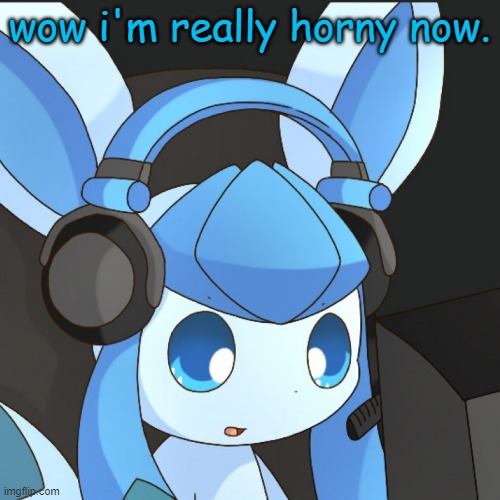 go ahead. bonk me. idc. | wow i'm really horny now. | image tagged in glaceon | made w/ Imgflip meme maker