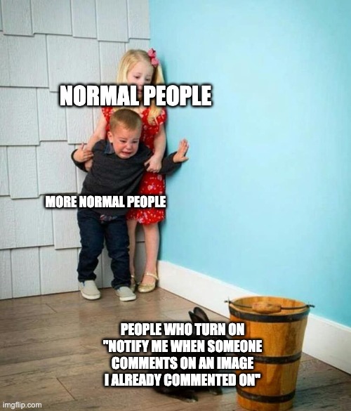 They scare me | NORMAL PEOPLE; MORE NORMAL PEOPLE; PEOPLE WHO TURN ON ''NOTIFY ME WHEN SOMEONE COMMENTS ON AN IMAGE I ALREADY COMMENTED ON'' | image tagged in children scared of rabbit | made w/ Imgflip meme maker