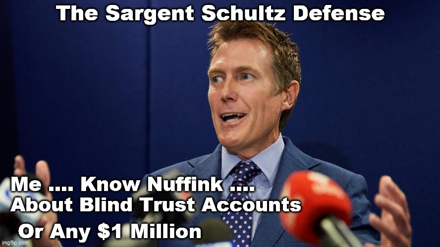 Australian Politics : The Sargent Schultz Defense | The Sargent Schultz Defense; Me .... Know Nuffink .... About Blind Trust Accounts; Or Any $1 Million | image tagged in porter,dodgyporty | made w/ Imgflip meme maker