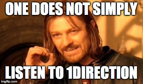 ONE DOES NOT SIMPLY LISTEN TO 1DIRECTION | image tagged in memes,one does not simply | made w/ Imgflip meme maker
