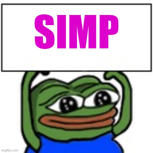 Pepe holding sign | SIMP | image tagged in pepe holding sign | made w/ Imgflip meme maker