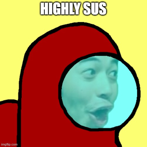 Amogus Pog | HIGHLY SUS | image tagged in amogus pog | made w/ Imgflip meme maker