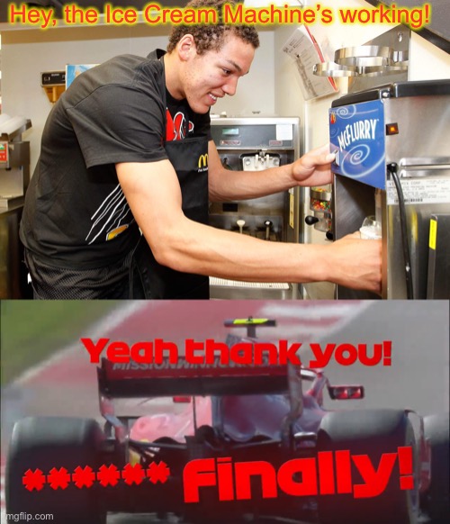 When the McFlurry machine actually works. | Hey, the Ice Cream Machine’s working! | image tagged in raikkonen f king finally,mcdonalds,ice cream,machine,memes,oh wow are you actually reading these tags | made w/ Imgflip meme maker