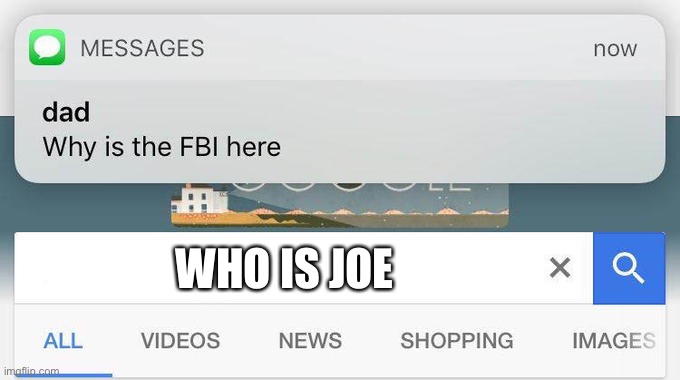 Top 10 answers not even scientists know the answer to | WHO IS JOE IN | image tagged in why is the fbi here,joe,fbi | made w/ Imgflip meme maker