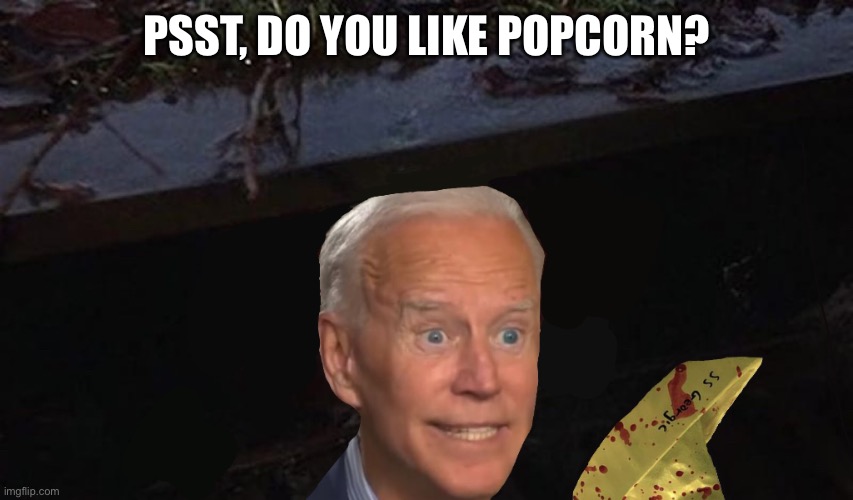 Beep Beep Joey | PSST, DO YOU LIKE POPCORN? | image tagged in funny,movies | made w/ Imgflip meme maker