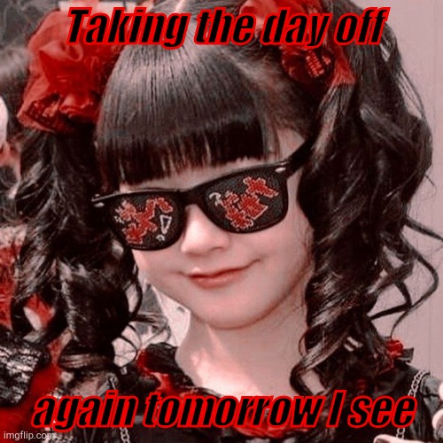 Taking the day off again tomorrow I see | made w/ Imgflip meme maker