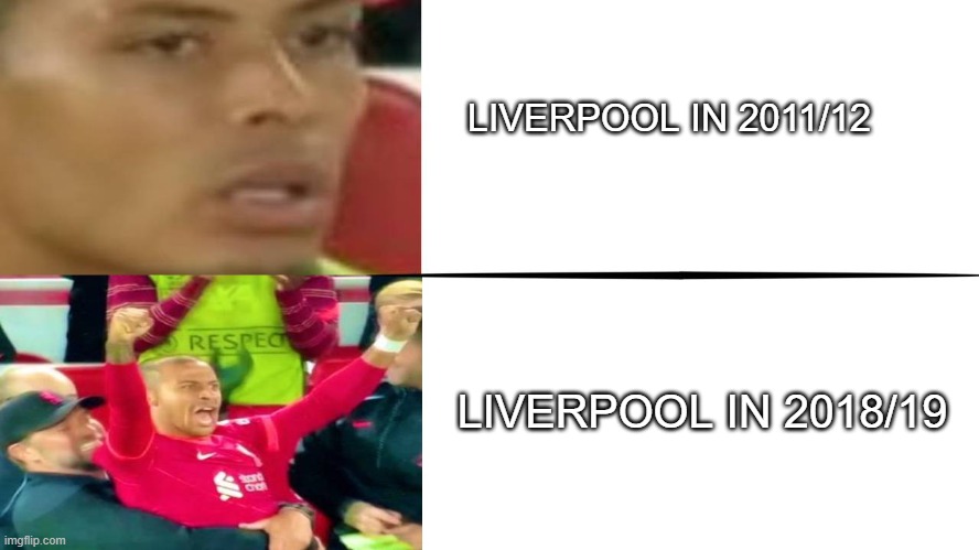 Bro that lfc was garbage kfc was better that time in football | LIVERPOOL IN 2011/12; LIVERPOOL IN 2018/19 | image tagged in virgil van dijk sad thiago happy,liverpool | made w/ Imgflip meme maker