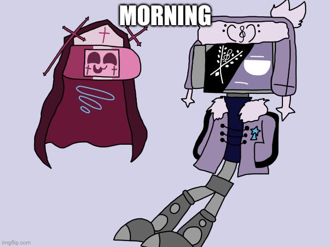 Sarvody and Ruvdroid | MORNING | image tagged in sarvody and ruvdroid | made w/ Imgflip meme maker