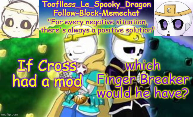 You can't pick Ruv because Lucas has Ruv | If Cross had a mod; which Finger Breaker would he have? | image tagged in tooflless's dreamtale temp | made w/ Imgflip meme maker
