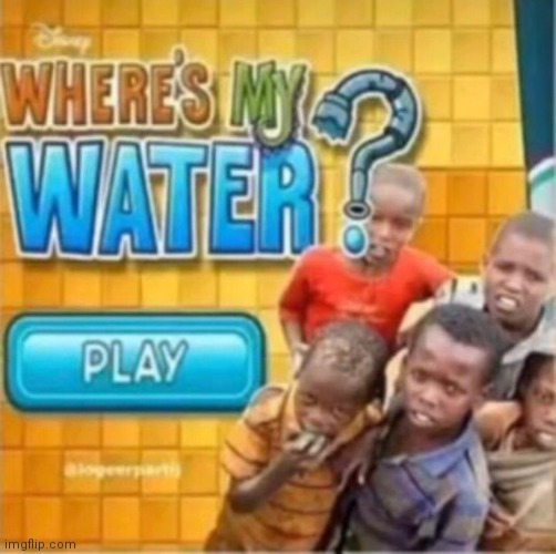 image tagged in africa,water | made w/ Imgflip meme maker