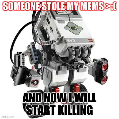 Me irl: | SOMEONE STOLE MY MEMS >:(; AND NOW I WILL START KILLING | image tagged in cool | made w/ Imgflip meme maker