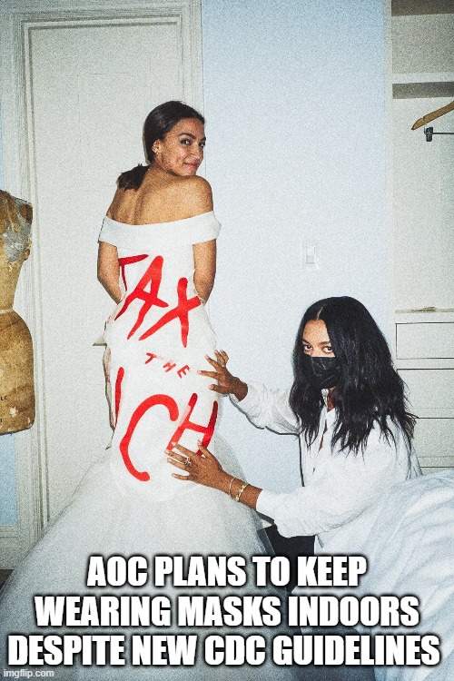 AOC plans to keep wearing masks indoors despite new CDC guidelines | AOC PLANS TO KEEP WEARING MASKS INDOORS DESPITE NEW CDC GUIDELINES | image tagged in aoc,crazy aoc,face mask,wear a mask,covid | made w/ Imgflip meme maker