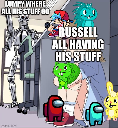 Russell hides from lumpy with his stuff | LUMPY WHERE ALL HIS STUFF GO; RUSSELL ALL HAVING HIS STUFF | image tagged in anime girl hiding from terminator | made w/ Imgflip meme maker